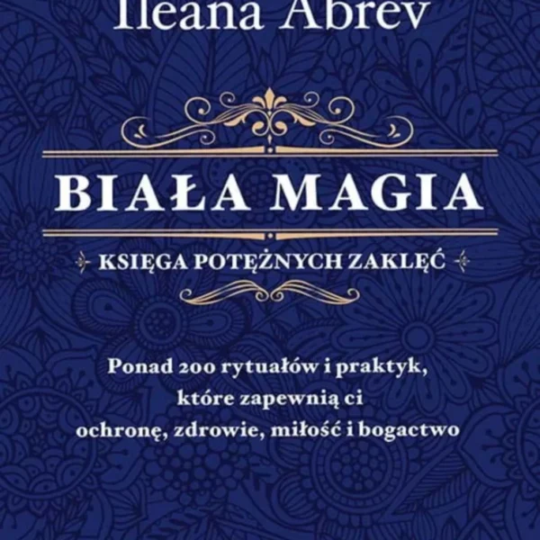 Biała magia – księga potężnych zaklęć, Ileana Abrev