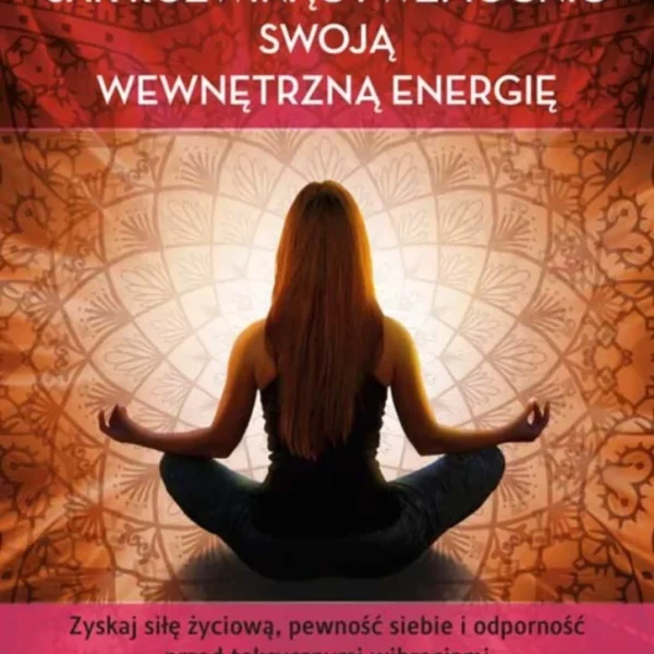 Jak rozwinąć i wzmocnić swoją wewnętrzną energię
