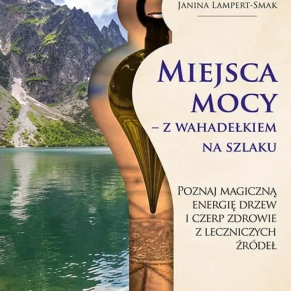 Miejsca mocy – z wahadełkiem na szlaku, Janina Lampert-Smak