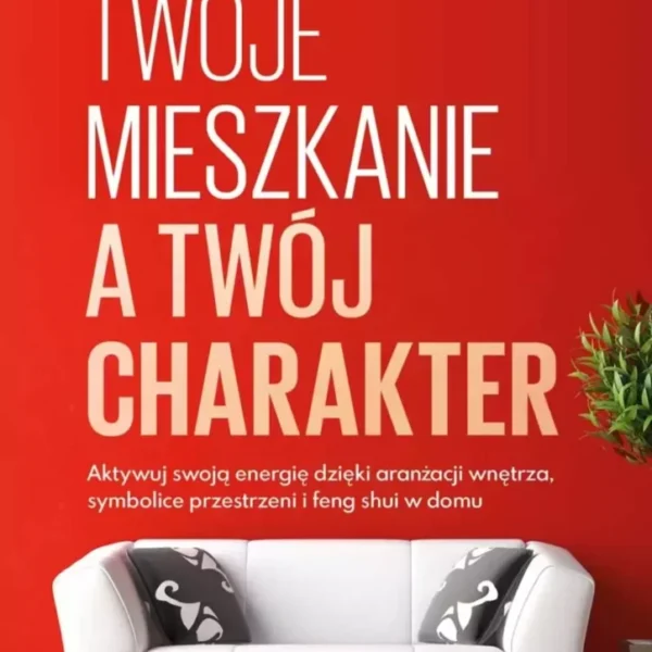 Twoje Mieszkanie a Twój Charakter